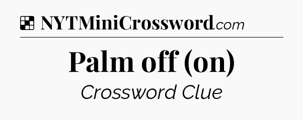 Solution: Palm off (on) - NYT Crossword