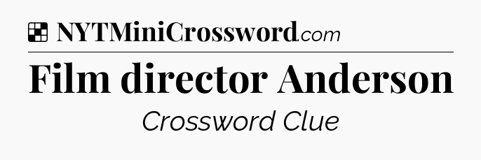 Solution: Film director Anderson - NYT Crossword