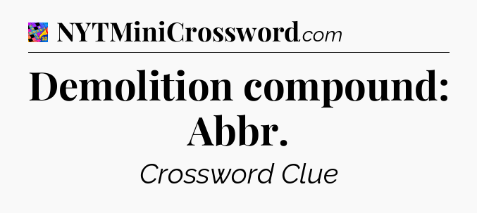 Demolition compound: Abbr Crossword Clue