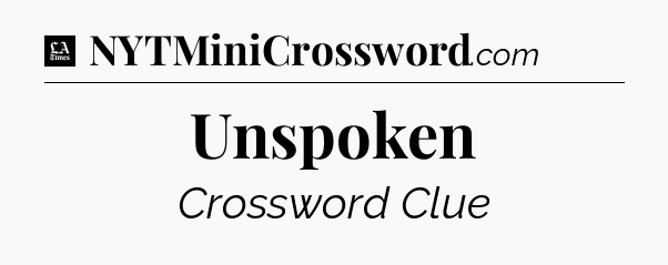Unspoken - LA Times Crossword