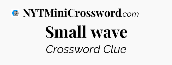 Small wave Crossword Clue