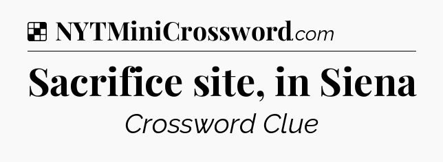 Solution: Sacrifice site, in Siena - NYT Crossword