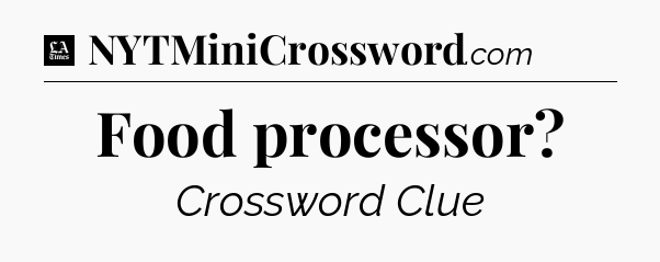 Food processor - LA Times Crossword