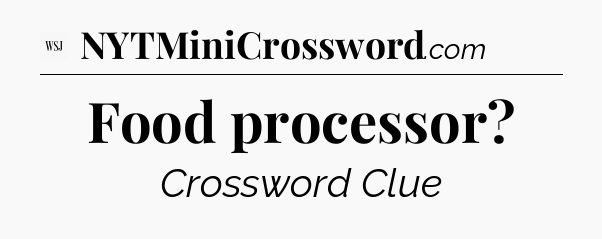 Food processor - WSJ Crossword
