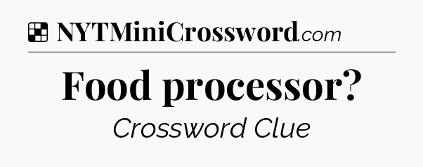 Solution: Food processor - NYT Crossword