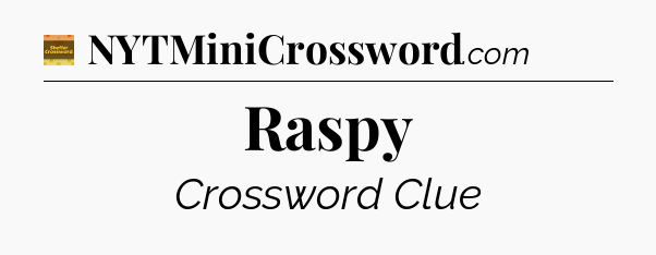 Raspy - Eugene Sheffer Crossword