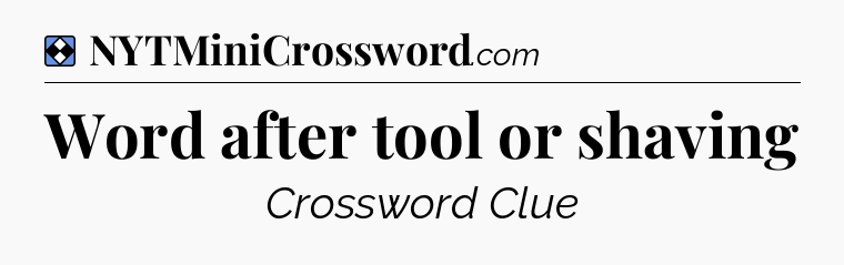 Solution: Word after tool or shaving - NYT Mini Crossword