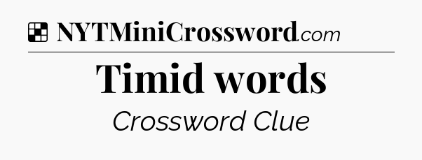 Solution: Timid words - NYT Crossword