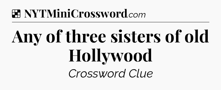 Solution: Any of three sisters of old Hollywood - NYT Crossword