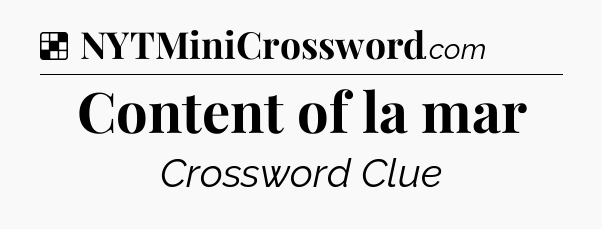 Solution: Content of la mar - NYT Crossword