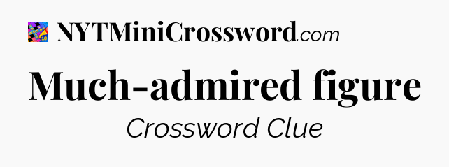 Much-admired figure Crossword Clue