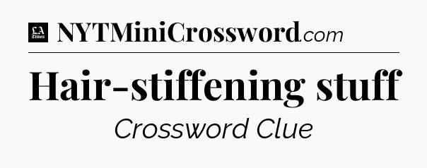 Hair-stiffening stuff - LA Times Crossword