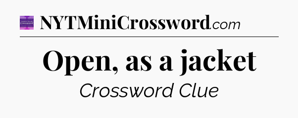 Open, as a jacket - Thomas Joseph Crossword