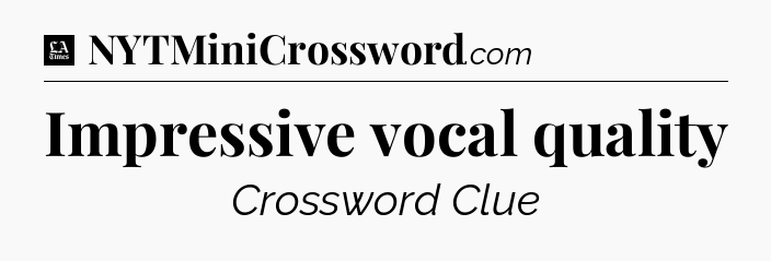 Impressive vocal quality - LA Times Crossword