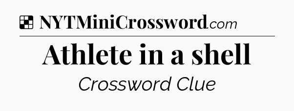 Solution: Athlete in a shell - NYT Crossword