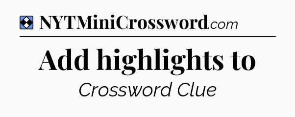 Solution: Add highlights to - NYT Mini Crossword