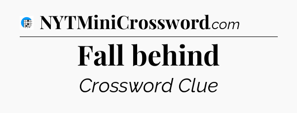 Fall behind Crossword Clue