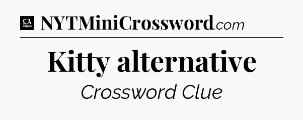 Kitty alternative - LA Times Crossword