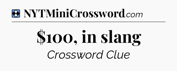 Solution: $100, in slang - NYT Mini Crossword