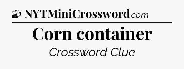 Corn container - Daily Themed Classic Crossword