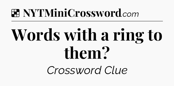 Solution: Words with a ring to them - NYT Crossword