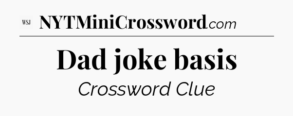 Dad joke basis - WSJ Crossword
