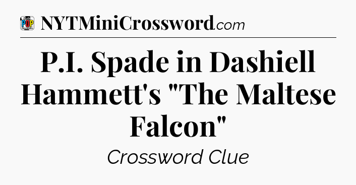 P.I. Spade in Dashiell Hammett's 