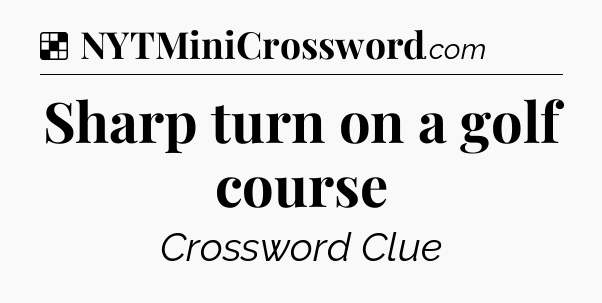 Solution: Sharp turn on a golf course - NYT Crossword
