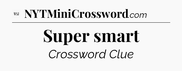 Super smart - WSJ Crossword