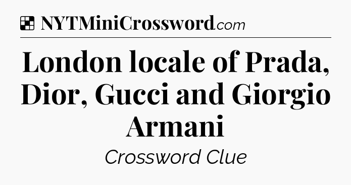 Solution: London locale of Prada, Dior, Gucci and Giorgio Armani - NYT Crossword