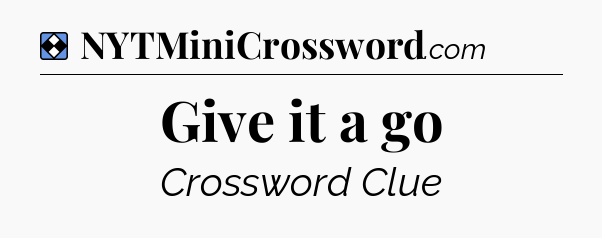 Solution: Give it a go - NYT Mini Crossword