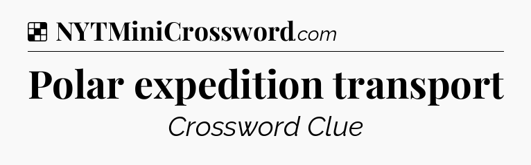 Solution: Polar expedition transport - NYT Crossword