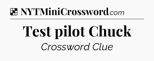 Solution: Test pilot Chuck - NYT Crossword