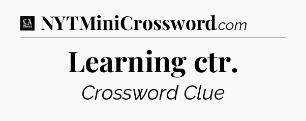 Learning ctr - LA Times Crossword