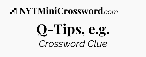 Solution: Q-Tips, e.g - NYT Crossword