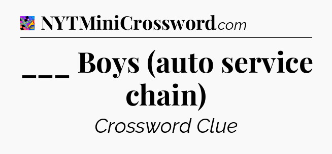 ___ Boys (auto service chain) Crossword Clue