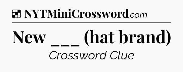 Solution: New ___ (hat brand) - NYT Crossword