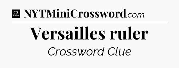 Versailles ruler - LA Times Crossword