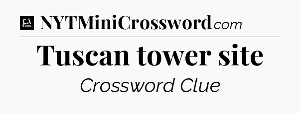 Tuscan tower site - LA Times Crossword