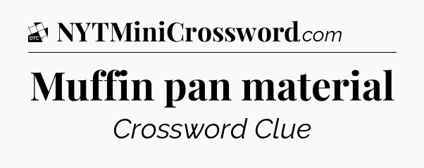 Muffin pan material - Daily Themed Classic Crossword