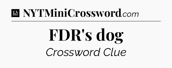 FDR's dog - LA Times Crossword