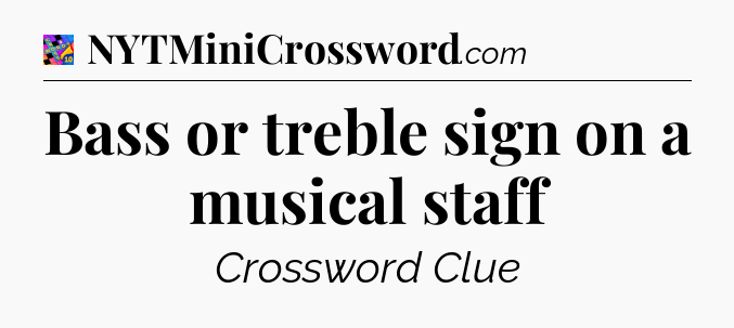 Bass or treble sign on a musical staff Crossword Clue