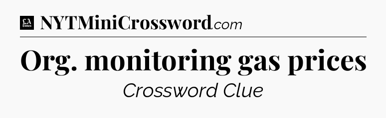 Org. monitoring gas prices - LA Times Crossword