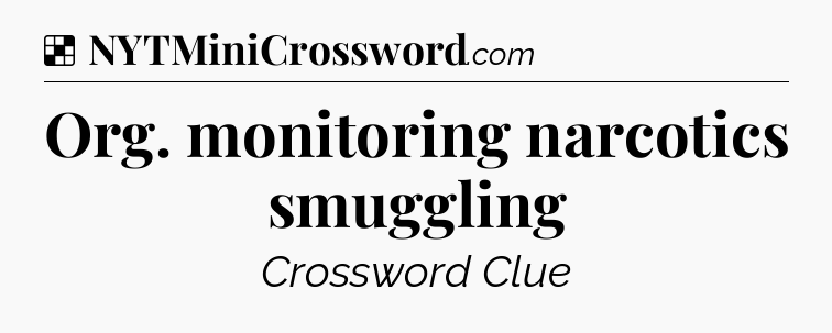 Solution: Org. monitoring narcotics smuggling - NYT Crossword