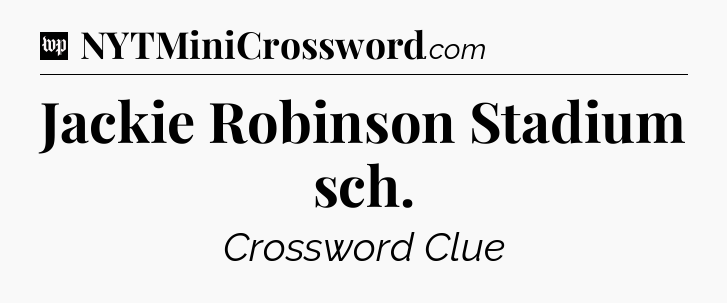 Jackie Robinson Stadium sch Crossword Clue