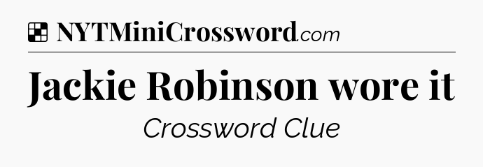 Solution: Jackie Robinson wore it - NYT Crossword