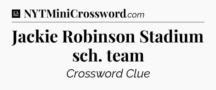Jackie Robinson Stadium sch. team - LA Times Crossword