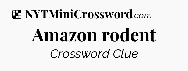Solution: Amazon rodent - NYT Crossword