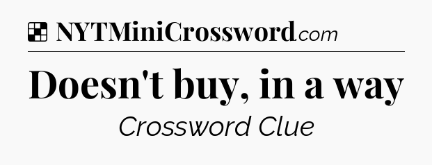 Solution: Doesn't buy, in a way - NYT Crossword
