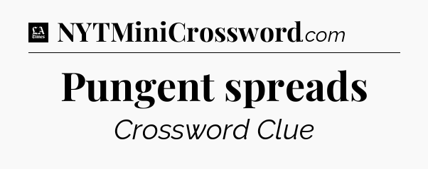 Pungent spreads - LA Times Crossword